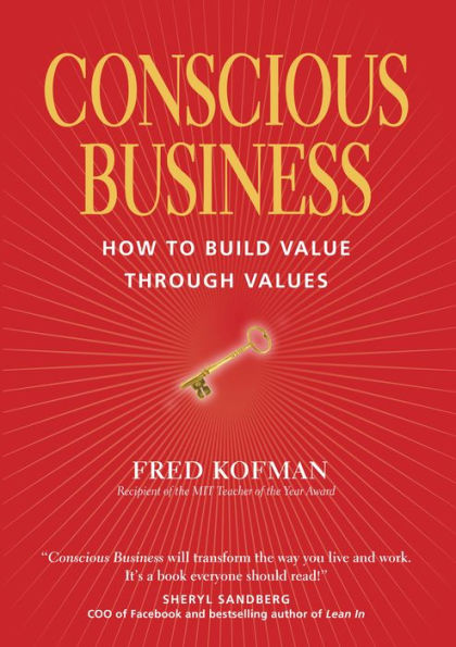Conscious Business: How to Build Value through Values