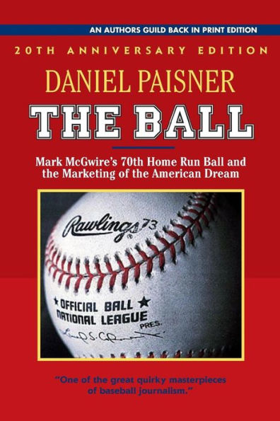 The Ball: Mark McGwire's 70th Home Run Ball and the Marketing of the American Dream