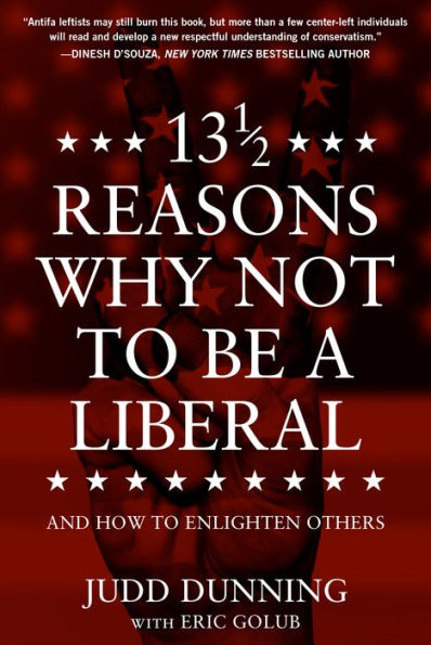 13 1/2 Reasons Why NOT To Be A Liberal: And How to Enlighten Others