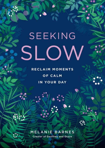 Seeking Slow: Reclaim Moments of Calm in Your Day