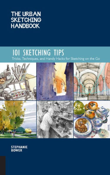 The Urban Sketching Handbook 101 Sketching Tips: Tricks, Techniques, and Handy Hacks for Sketching on the Go