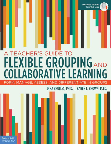 A Teacher's Guide to Flexible Grouping and Collaborative Learning: Form, Manage, Assess, and Differentiate in Groups