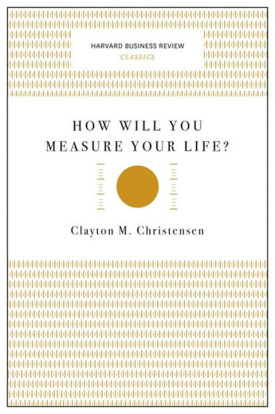 How Will You Measure Your Life? (Harvard Business Review Classics)