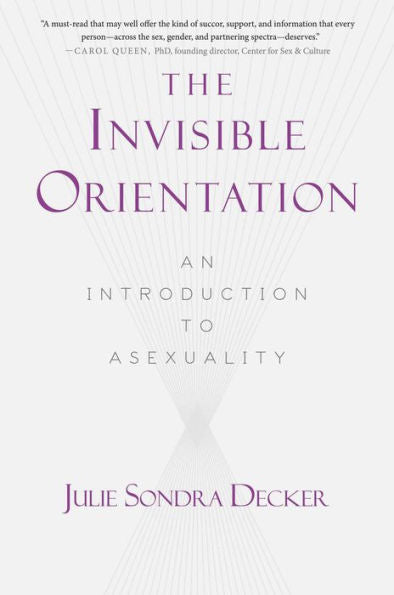 The Invisible Orientation: An Introduction to Asexuality * Next Generation Indie Book Awards Winner in LGBT *