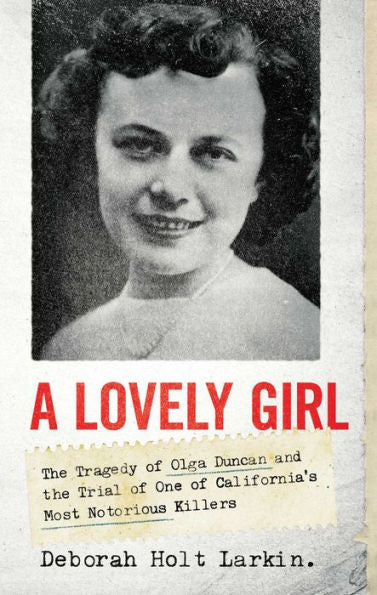 A Lovely Girl: The Tragedy of Olga Duncan and the Trial of One of California's Most Notorious Killers