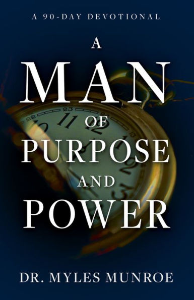 A Man of Purpose and Power: A 90-Day Devotional