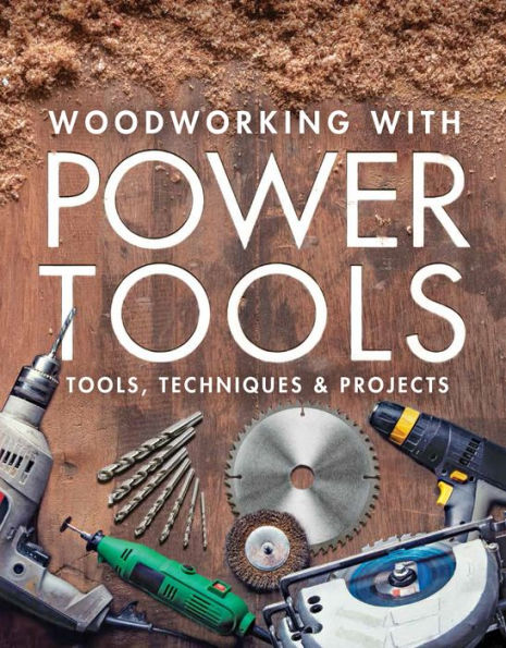 Woodworking with Power Tools: Tools, Techniques & Projects