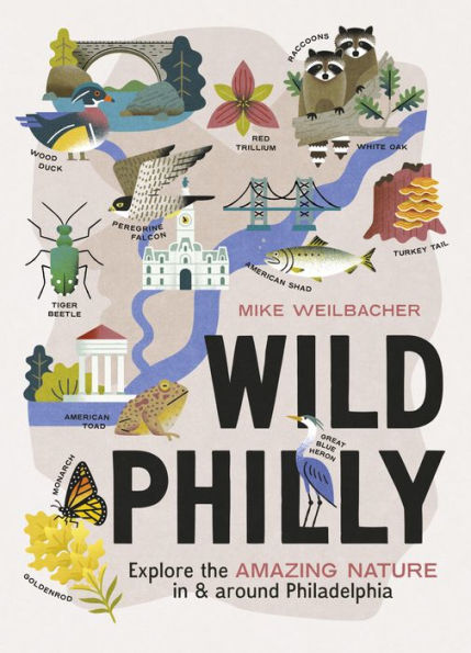 Wild Philly: Explore the Amazing Nature in and Around Philadelphia