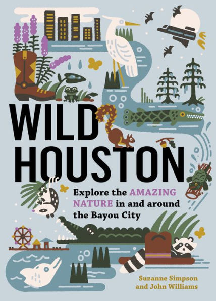 Wild Houston: Explore the Amazing Nature in and around the Bayou City