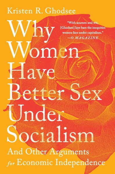 Why Women Have Better Sex Under Socialism: And Other Arguments for Economic Independence