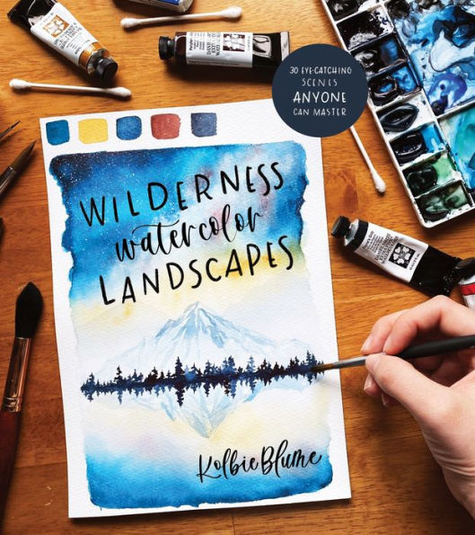 Wilderness Watercolor Landscapes: 30 Eye-Catching Scenes Anyone Can Master