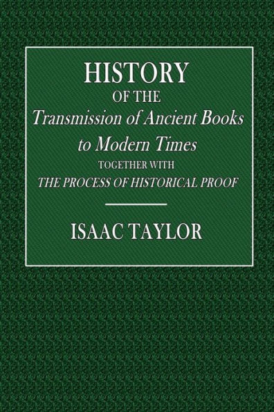 History of the Transmission of Ancient Books to Modern Times: Together with the Process of Historical Proof: