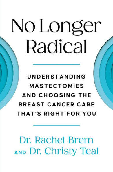 No Longer Radical: Understanding Mastectomies and Choosing the Breast Cancer Care That's Right For You