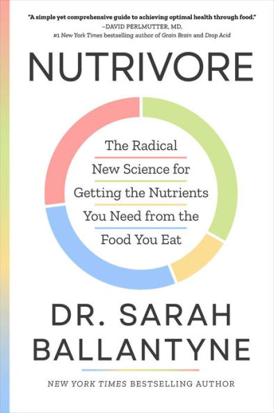 Nutrivore: The Radical New Science for Getting the Nutrients You Need from the Food You Eat