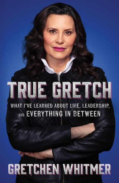True Gretch: What I've Learned about Life, Leadership, and Everything in Between