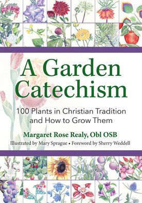 A Garden Catechism: 100 Plants in Christian Tradition and How to Grow Them