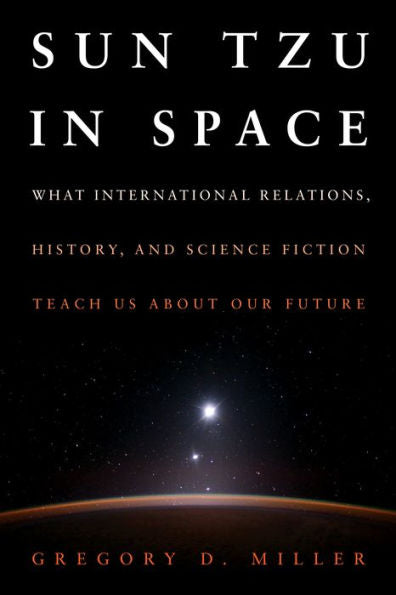 Sun Tzu in Space: What International Relations, History, and Science Fiction Teach us about our Future