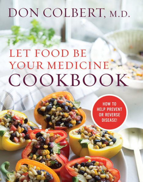 Let Food Be Your Medicine Cookbook: Recipes Proven To Prevent Or Reverse Disease