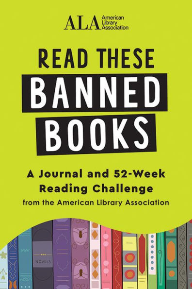 Read These Banned Books: A Journal and 52-Week Reading Challenge from the American Library Association