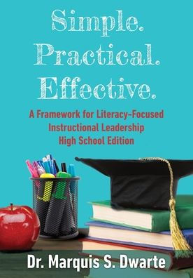 Simple. Practical. Effective. A Framework for Literacy-Based Instructional Leadership High School Edition