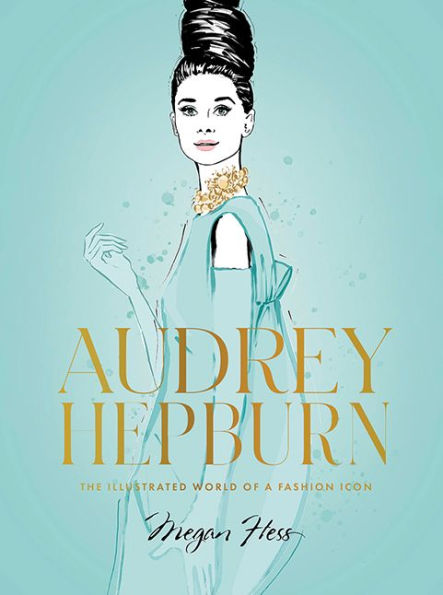 Audrey Hepburn: The Illustrated World of a Fashion Icon