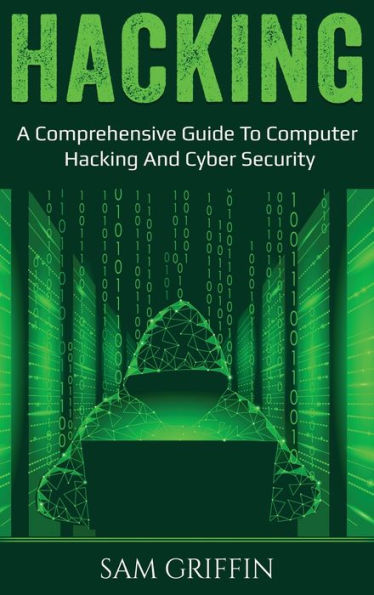 Hacking: A Comprehensive Guide to Computer Hacking and Cybersecurity