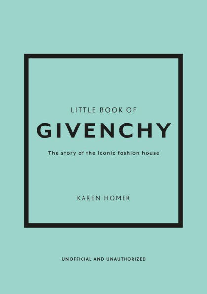 The Little Book of Givenchy: The story of the iconic fashion house