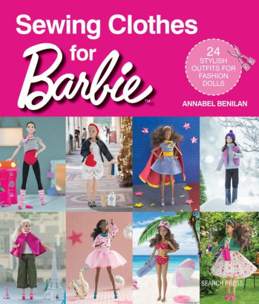Sewing Clothes for Barbie: 24 Stylish Outfits for Fashion Dolls