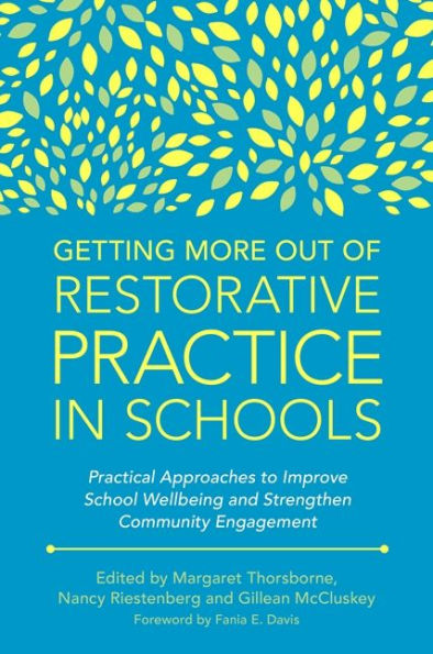 Getting More Out of Restorative Practice in Schools: Practical Approaches to Improve School Wellbeing and Strengthen Community Engagement