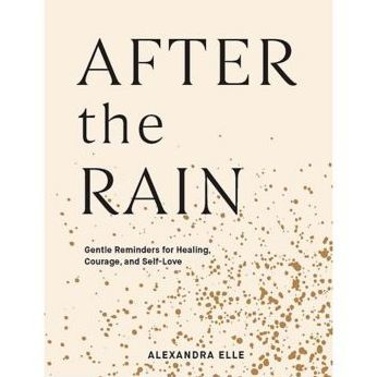 After the Rain: Gentle Reminders for Healing, Courage, and Self-Love