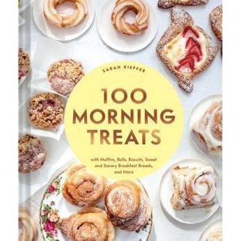 100 Morning Treats: With Muffins, Rolls, Biscuits, Sweet and Savory Breakfast Breads, and More