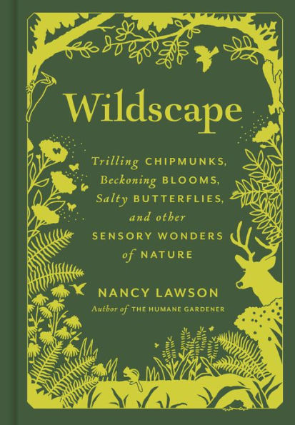 Wildscape: Trilling Chipmunks, Beckoning Blooms, Salty Butterflies, and other Sensory Wonders of Nature