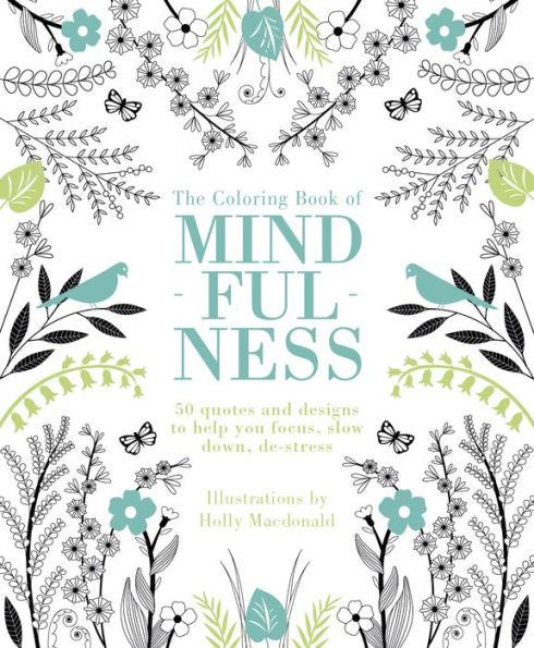 The Coloring Book of Mindfulness: 50 quotes and designs to help you focus, slow down, de-stress