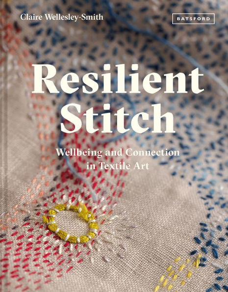 Resilient Stitch: Wellbeing And Connection In Textile Art