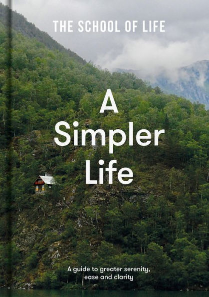 A Simpler Life: A guide to greater serenity, ease, and clarity