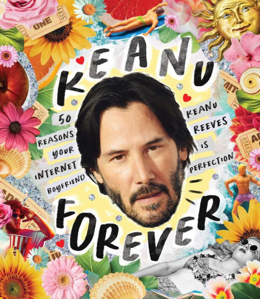 Keanu Forever: 50 Reasons Your Internet Boyfriend Keanu Reeves Is Perfection