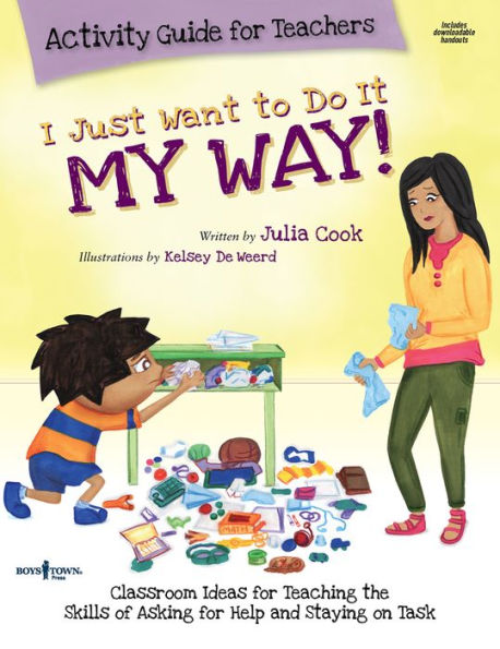 I Just Want to Do It My Way Activity Guide for Teachers: Classroom Ideas for Teaching the Skills of Asking for Help and Staying on Task