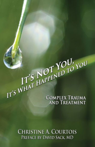 It's Not You, It's What Happened to You: Complex Trauma and Treatment