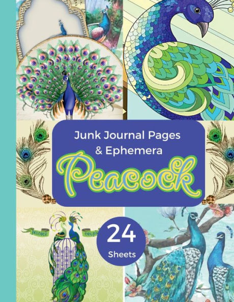 Peacock Junk Journaling Pages & Ephemera: 24 Sheets Of Decorating Paper For Scrapbooking, Journaling, Collages, Card Making & More/Printed One-Sided