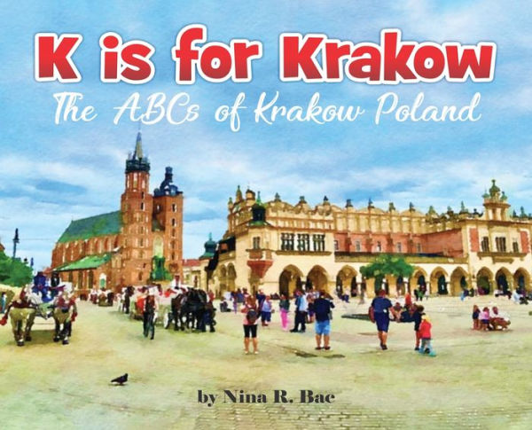 K Is for Krakow: the ABCs of Krakow, Poland: