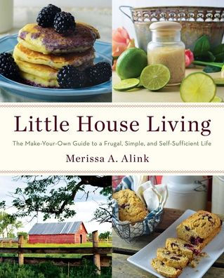 Little House Living: The Make-Your-Own Guide to a Frugal, Simple, and Self-Sufficient Life