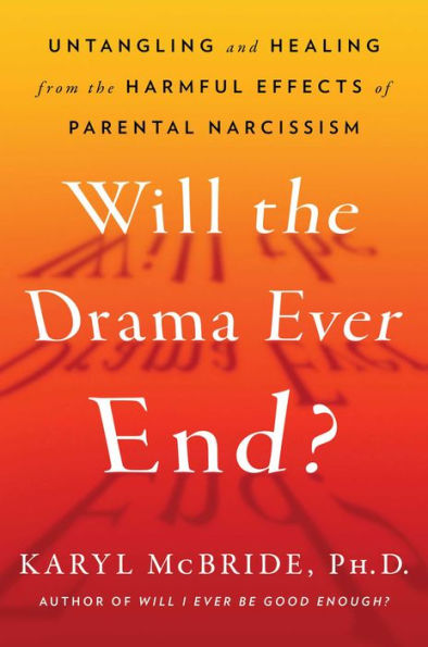 Will the Drama Ever End?: Untangling and Healing from the Harmful Effects of Parental Narcissism