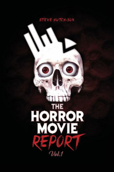 The Horror Movie Report: Volume 1: