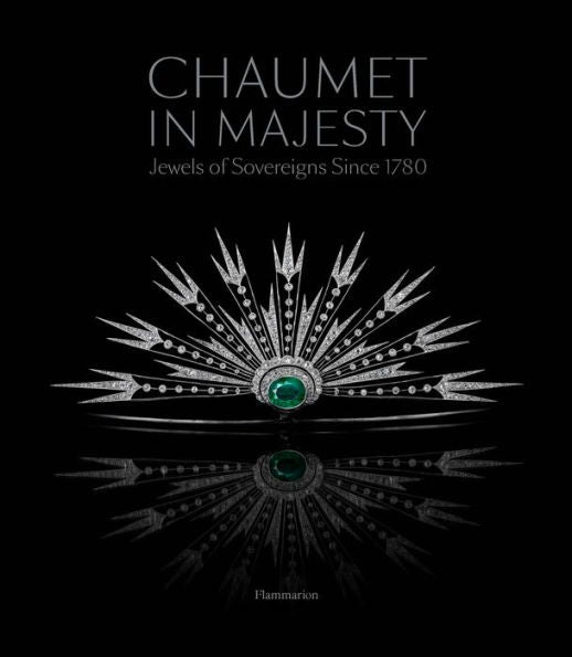 Chaumet in Majesty: Jewels of Sovereigns Since 1780