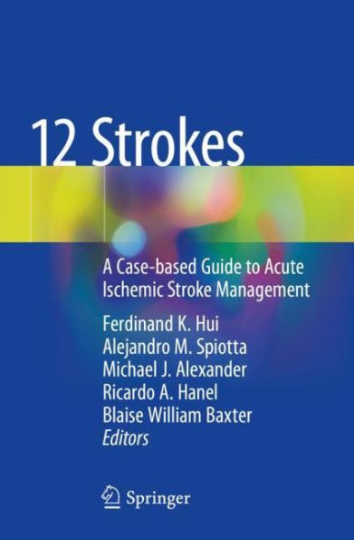 12 Strokes: A Case-based Guide to Acute Ischemic Stroke Management