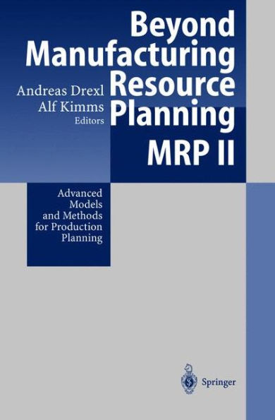 Beyond Manufacturing Resource Planning (MRP II): Advanced Models and Methods for Production Planning / Edition 1