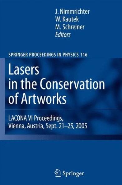 Lasers in the Conservation of Artworks: LACONA VI Proceedings, Vienna, Austria, Sept. 21--25, 2005 / Edition 1