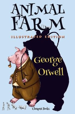 Animal Farm: [Illustrated Edition]