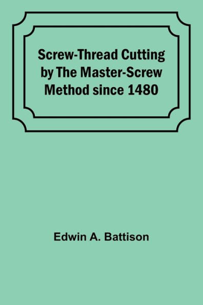 Screw-Thread Cutting by the Master-Screw Method since 1480