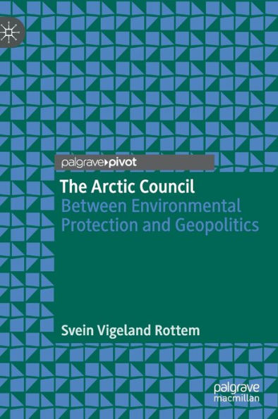 The Arctic Council: Between Environmental Protection and Geopolitics